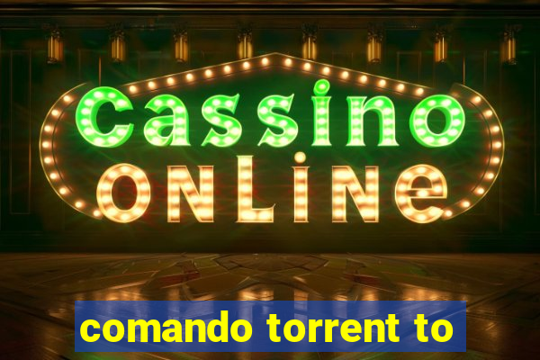 comando torrent to