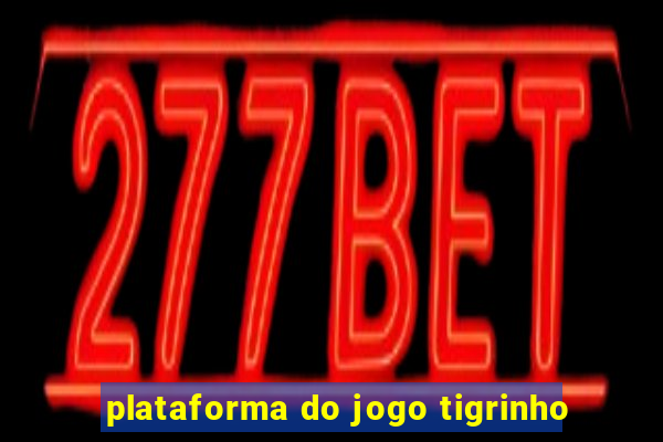 plataforma do jogo tigrinho