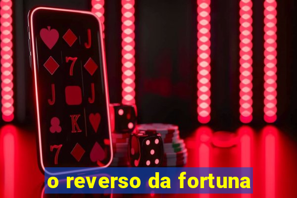 o reverso da fortuna