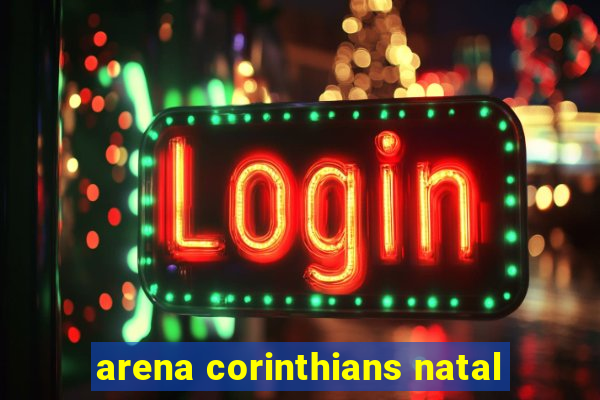 arena corinthians natal