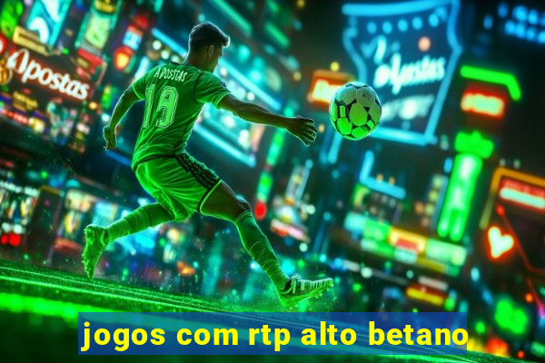 jogos com rtp alto betano