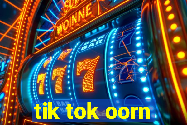 tik tok oorn