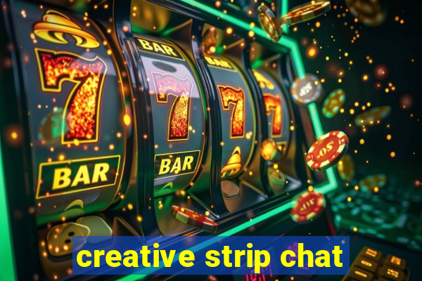 creative strip chat