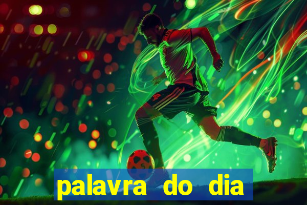 palavra do dia jogo contexto