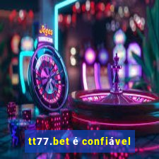 tt77.bet é confiável