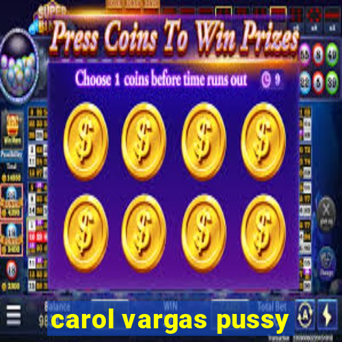 carol vargas pussy