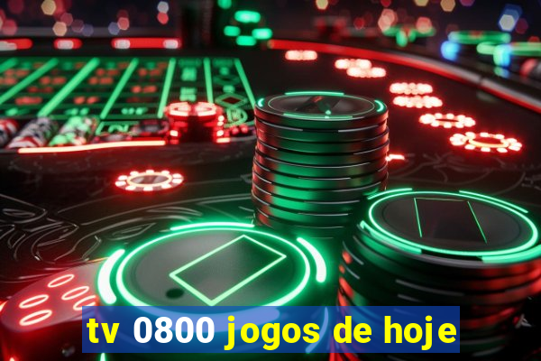 tv 0800 jogos de hoje