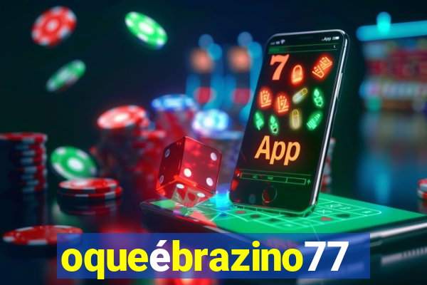 oqueébrazino777