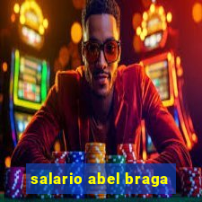 salario abel braga