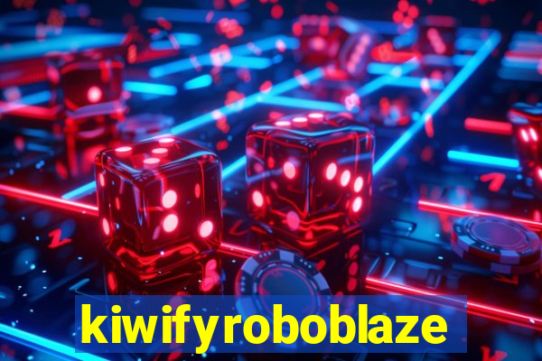 kiwifyroboblaze