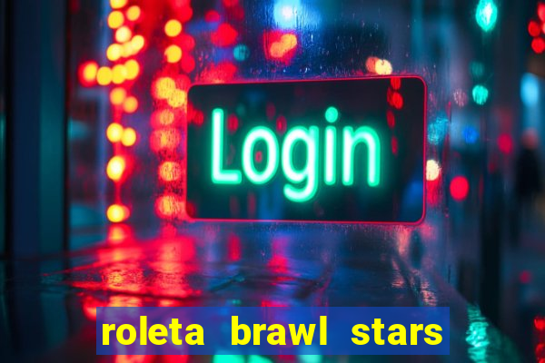 roleta brawl stars 2024 80 brawlers