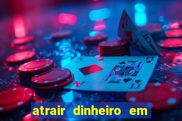 atrair dinheiro em 2 dias