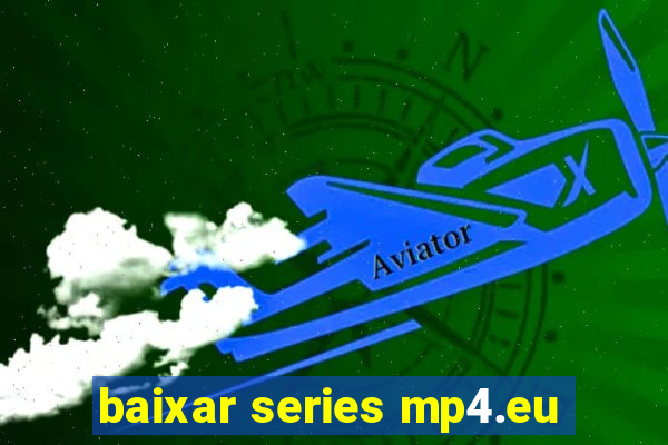 baixar series mp4.eu