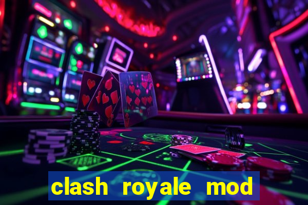 clash royale mod cartas modificadas download