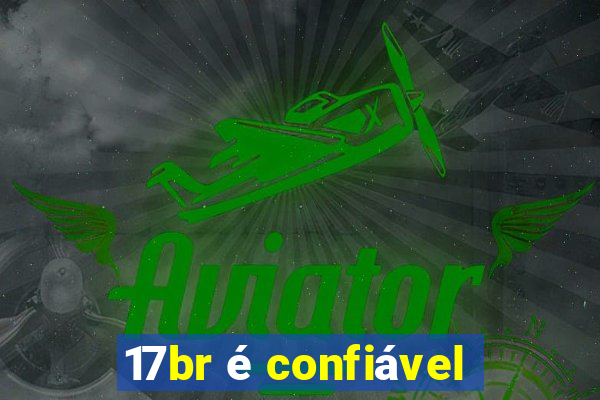 17br é confiável