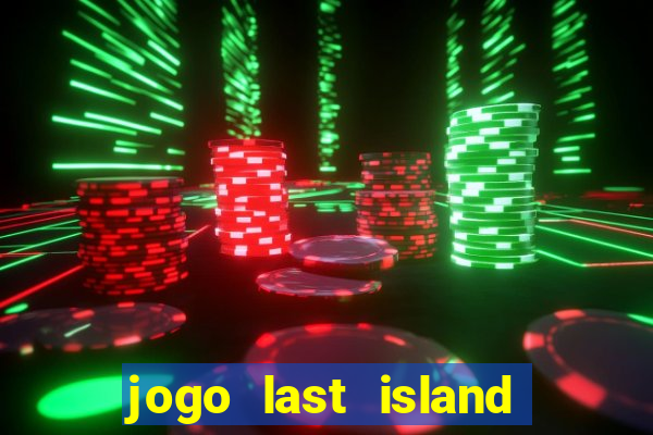 jogo last island of survival