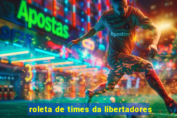 roleta de times da libertadores