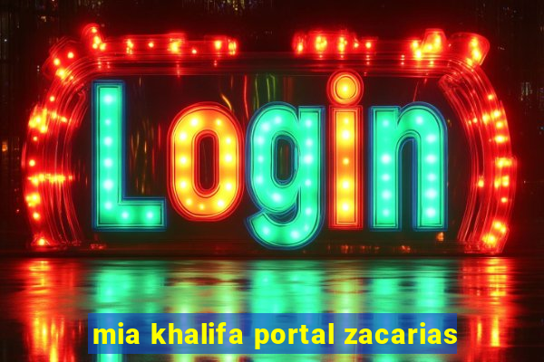 mia khalifa portal zacarias