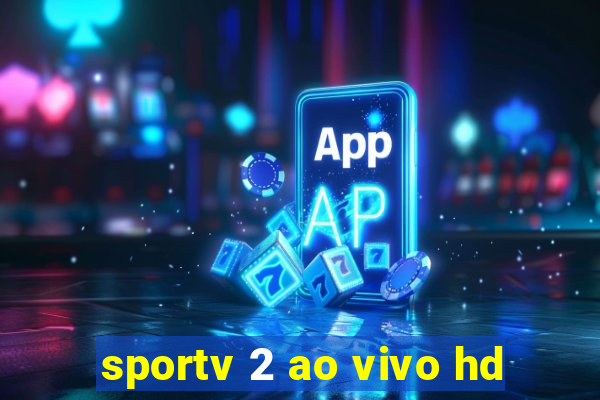 sportv 2 ao vivo hd