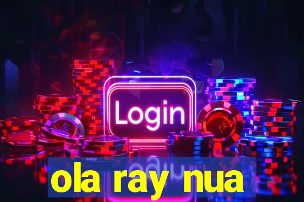 ola ray nua