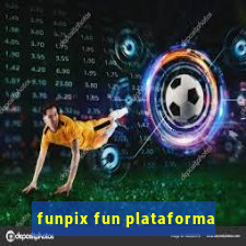 funpix fun plataforma