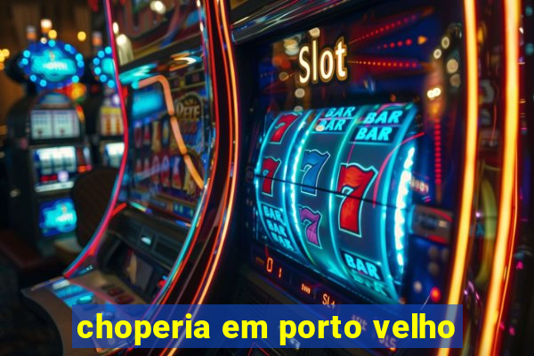 choperia em porto velho