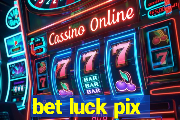 bet luck pix