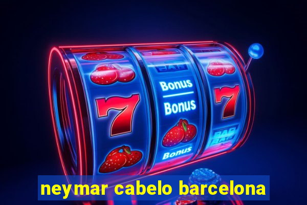 neymar cabelo barcelona