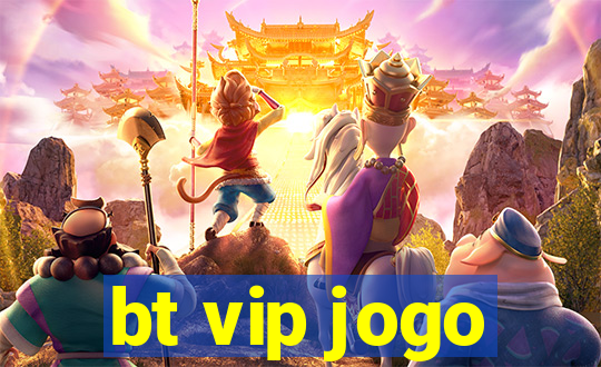 bt vip jogo