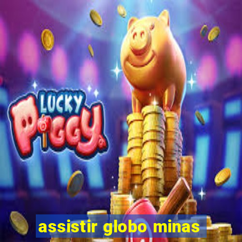 assistir globo minas