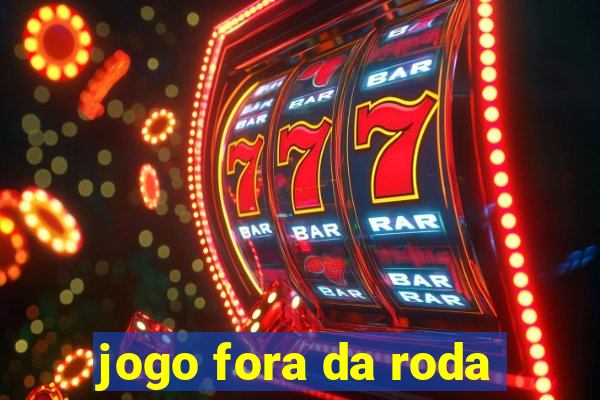 jogo fora da roda