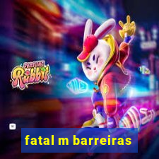 fatal m barreiras