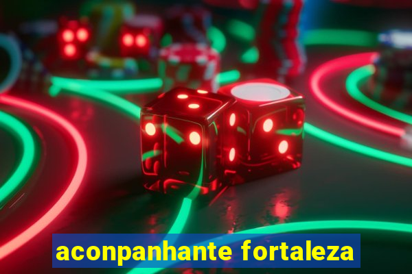 aconpanhante fortaleza