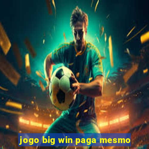 jogo big win paga mesmo