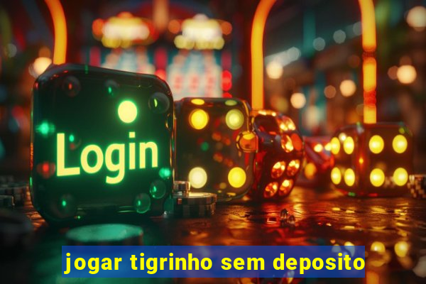 jogar tigrinho sem deposito