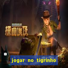 jogar no tigrinho sem deposito