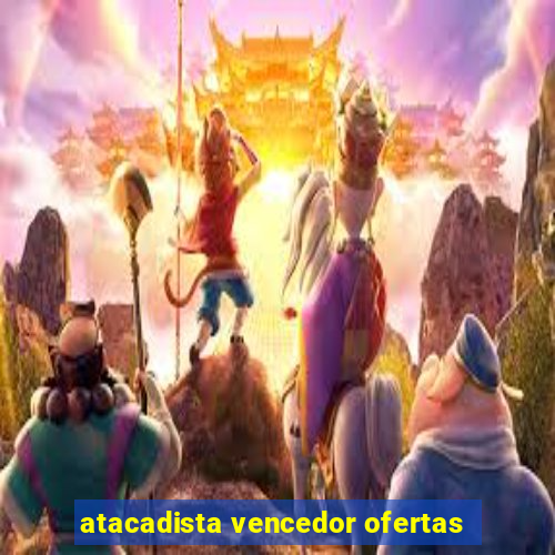 atacadista vencedor ofertas