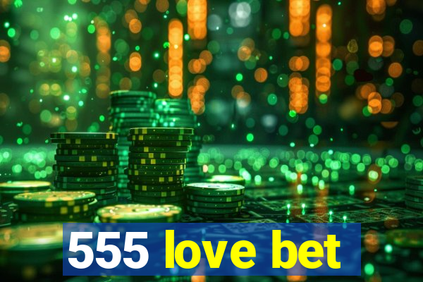 555 love bet