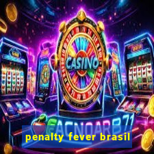 penalty fever brasil