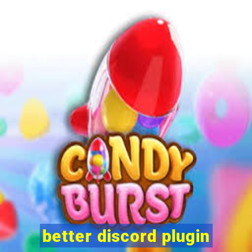 better discord plugin