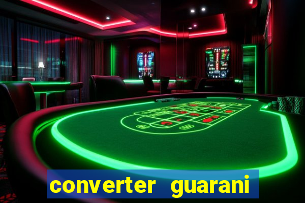 converter guarani em reais