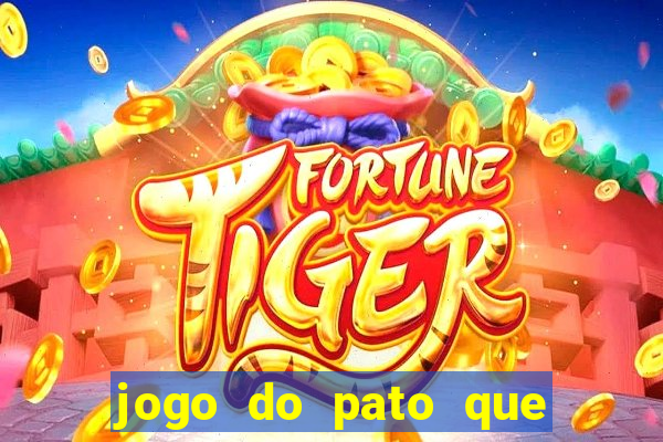 jogo do pato que ganha dinheiro