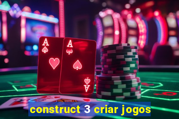 construct 3 criar jogos