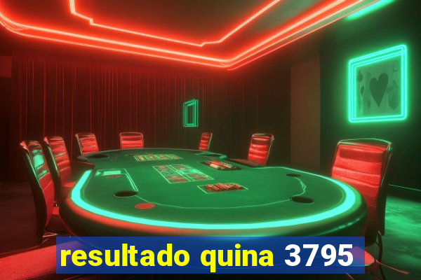 resultado quina 3795