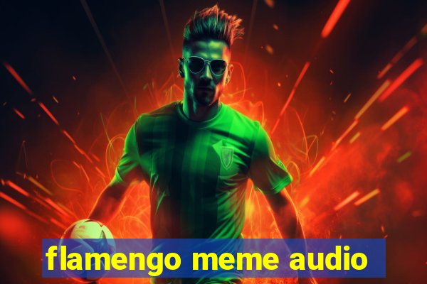 flamengo meme audio