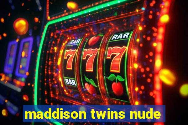 maddison twins nude