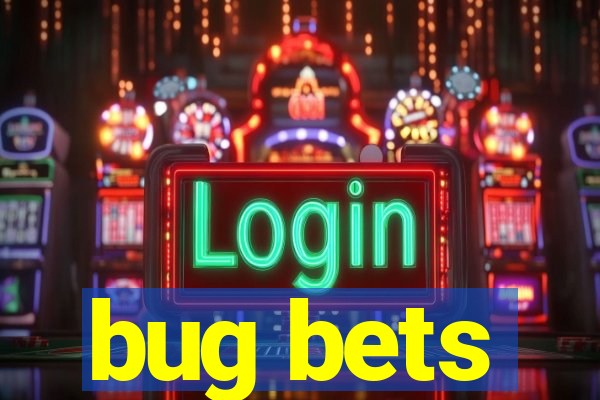 bug bets