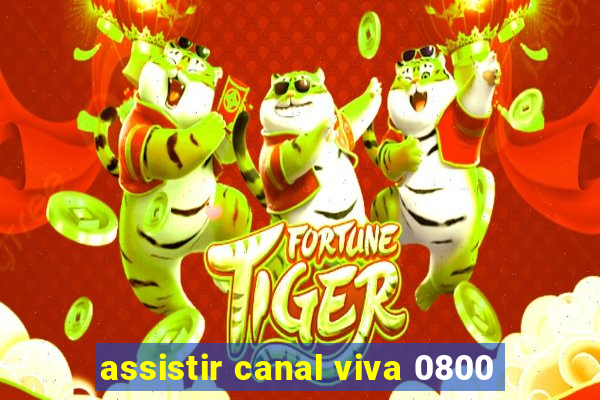 assistir canal viva 0800