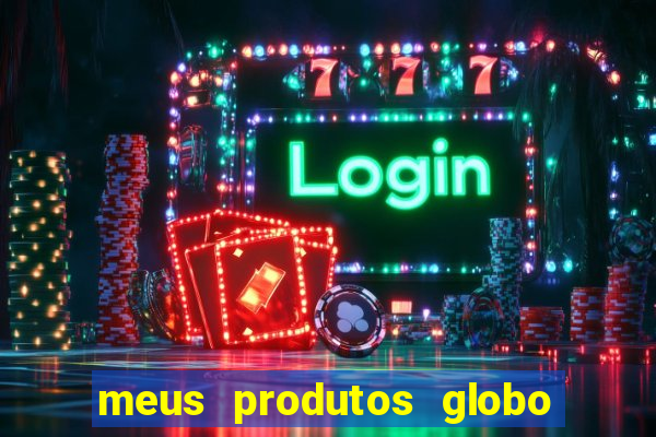 meus produtos globo com pagamento