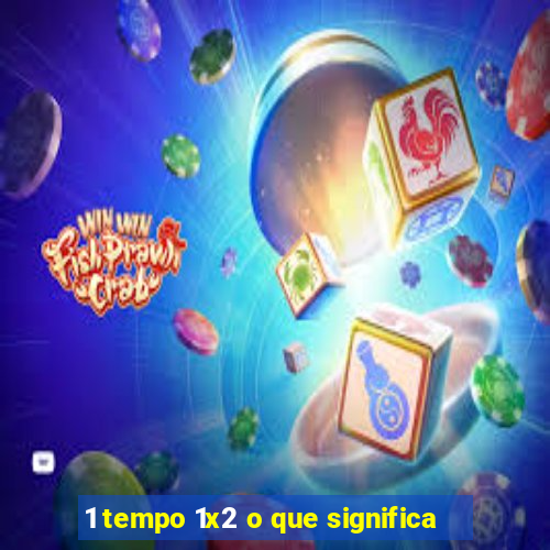 1 tempo 1x2 o que significa